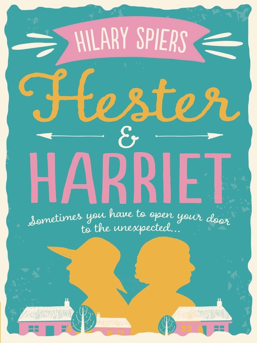 Title details for Hester and Harriet by Hilary Spiers - Available